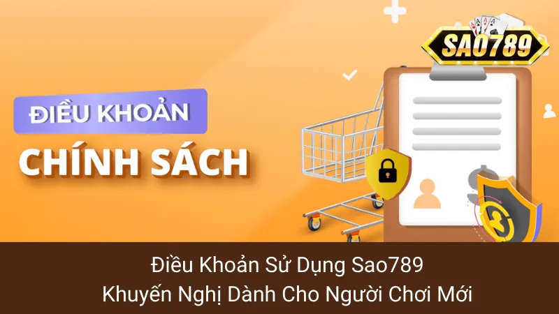 Điều Khoản Sử Dụng Sao789: Khuyến Nghị Dành Cho Người Chơi Mới 1 Điều Khoản Sử Dụng Sao789: Khuyến Nghị Dành Cho Người Chơi Mới