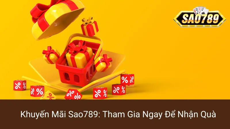 Khuyến Mãi Sao789: Tham Gia Ngay Để Nhận Quà 1 Khuyến Mãi Sao789: Tham Gia Ngay Để Nhận Quà