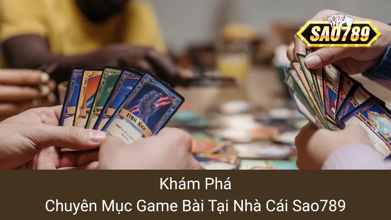 Khám phá chuyên mục Game Bài tại nhà cái sao789