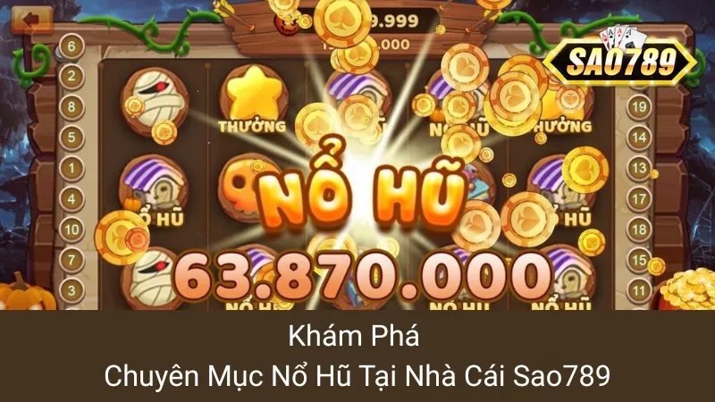 Khám phá chuyên mục Nổ hũ tại nhà cái sao789