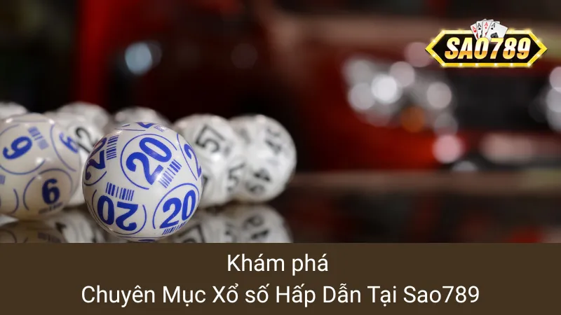 Khám phá chuyên mục Xổ số sao789